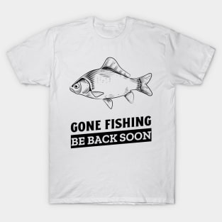 gone fishing be back soon T-Shirt